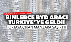 Binlerce BYD aracı Türkiye’ye geldi! Ortaya çıkan manzara şaşırttı