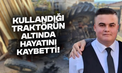 Kullandığı traktörün altında hayatını kaybetti!