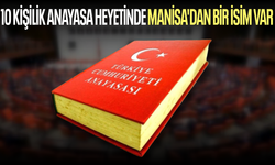 10 kişilik Anayasa heyetinde Manisa'dan bir isim var