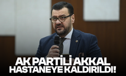 AK Parti Milletvekili Tamer Akkal hastaneye kaldırıldı