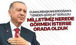 Cumhurbaşkanı Erdoğan'a 'yeniden adaylık' soruldu: Milletimiz nerede görmek isterse orada olduk