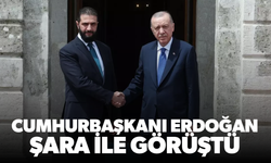 Cumhurbaşkanı Erdoğan, Suriye Devlet Başkanı Şara ile görüştü
