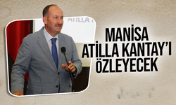 Manisa, Atilla Kantay'ı Özleyecek