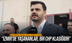 AK Partili İnan'dan grev çıkışı: İzmir'de yaşananlar, bir CHP klasiğidir