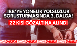 İBB'ye yönelik yolsuzluk soruşturmasında 3. operasyon dalgası: Taner Çetin dahil 22 isim gözaltında