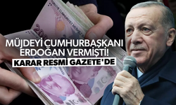 Müjdeyi Cumhurbaşkanı Erdoğan vermişti! Karar Resmi Gazete'de...