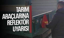 Tarım araçlarına reflektör uyarısı yapıldı