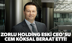 Zorlu Holding eski CEO'su Cem Köksal beraat etti!