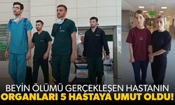 Beyin ölümü gerçekleşen hastanın organları 5 hastaya umut oldu!