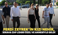 Ferdi Zeyrek’in kızı Nehir, sınava CHP Lideri Özgür Özel ve annesiyle geldi