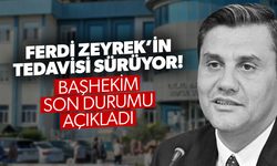 Ferdi Zeyrek’in tedavisi sürüyor… Başhekim son durumu açıkladı