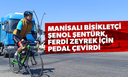 Manisalı Bisikletçi Şenol Şentürk, Ferdi Zeyrek için pedal çevirdi