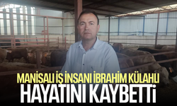 Manisalı iş insanı İbrahim Külahlı hayatını kaybetti