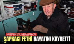 Manisa’nın sevilen esnaflarından “Şapkacı Fethi” hayatını kaybetti