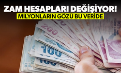 Zam hesapları değişiyor! Milyonların gözü bu veride