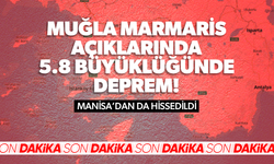 Muğla Marmaris açıklarında 5.8 büyüklüğünde deprem