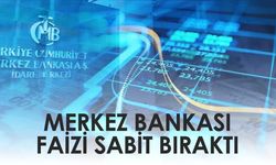 Merkez Bankası faizi sabit bıraktı