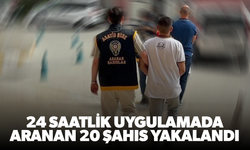 24 saatlik uygulamada aranan 20 şahıs yakalandı