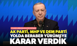 Cumhurbaşkanı Erdoğan: AK Parti, MHP ve DEM, yolda beraber yürümeye karar verdik