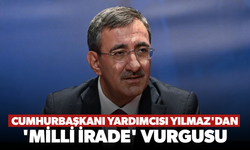 Cumhurbaşkanı Yardımcısı Yılmaz'dan 'Milli İrade' vurgusu