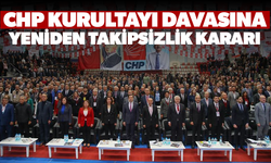 CHP kurultayı davasında yeniden 'görevsizlik' kararı!