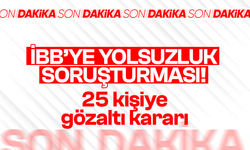 İBB'ye operasyon: 25 kişiye gözaltı kararı