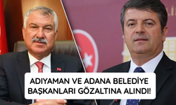 Adıyaman ve Adana Belediye Başkanları gözaltına alındı