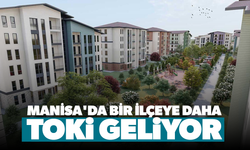 Manisa'da bir ilçeye daha TOKİ geliyor