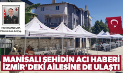Manisalı şehidin acı haberi İzmir'deki ailesine de ulaştı