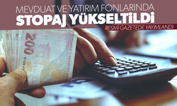 Mevduat ve yatırım fonlarında stopaj yükseltildi
