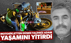 Motosikletten düşen talihsiz adam yaşamını yitirdi