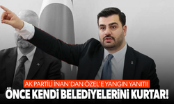 AK Partili İnan'dan Özel'e yangın yanıtı!