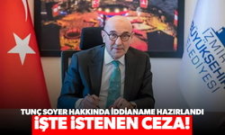 Tunç Soyer hakkında iddianame hazırlandı, işte istenen ceza!