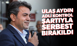 Ulaş Aydın adli kontrol şartıyla serbest bırakıldı