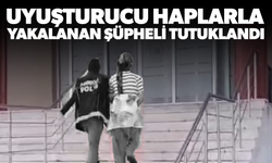 Uyuşturucu haplarla yakalanan şüpheli tutuklandı