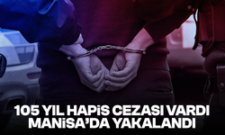 105 yıl hapis cezası vardı, Manisa’da yakalandı