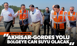 AK Partili Baybatur: "Akhisar-Gördes Yolu Bölgeye Can Suyu Olacak"