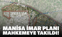 Manisa imar planı yine mahkemeye takıldı!