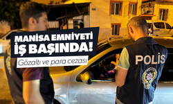Manisa emniyeti iş başında! Uygulamada gözaltı ve ceza yağmuru