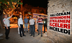 Vali Özkan depremden etkilenen ilçeleri inceledi