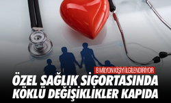 Özel sağlık sigortasında köklü değişiklikler kapıda