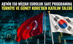 AB’nin 150 Milyar Euroluk SAFE Programına Türkiye ve Güney Kore’den Katılım Talebi