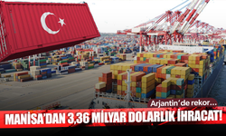 Manisa’dan 3,36 milyar dolarlık ihracat! Arjantin’de rekor...