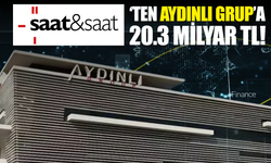 TMSF’nin satışa çıkardığı Aydınlı Grubu’na en yüksek teklifi 20,3 milyar TL ile Saat&Saat verdi
