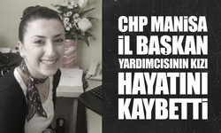CHP Manisa İl Başkan Yardımcısının Kızı Hayatını Kaybetti
