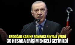 Erdoğan Kabine sonrası sinyali verdi, 30 hesaba erişim engeli getirildi