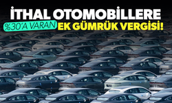 İthal otomobile yüzde 30'a varan ek vergi getirildi