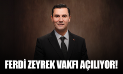Ferdi Zeyrek Vakfı Kapılarını Açıyor