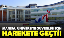 Manisa üniversite güvenliği için harekete geçti