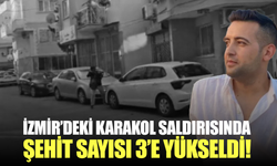 İzmir'de 16 yaşındaki saldırganın karakola düzenlediği saldırıda şehit sayısı 3'e çıktı